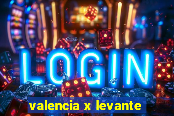 valencia x levante