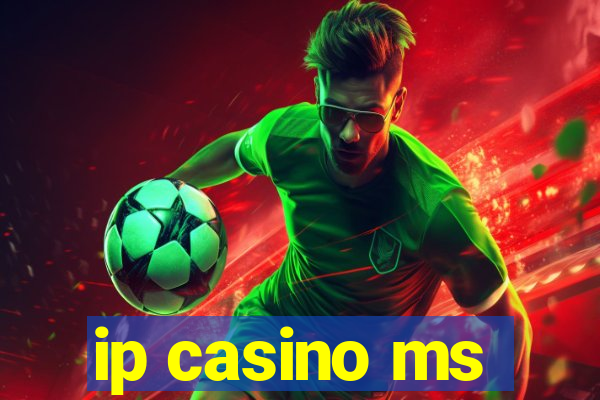 ip casino ms