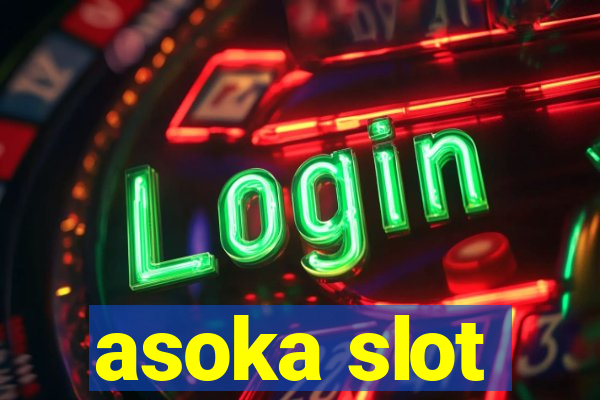 asoka slot