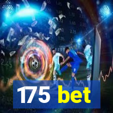 175 bet