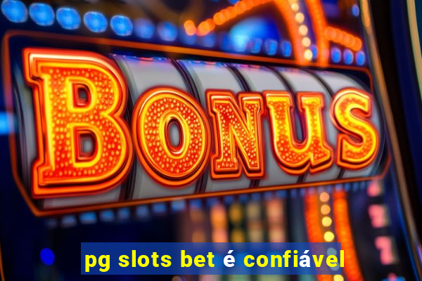 pg slots bet é confiável