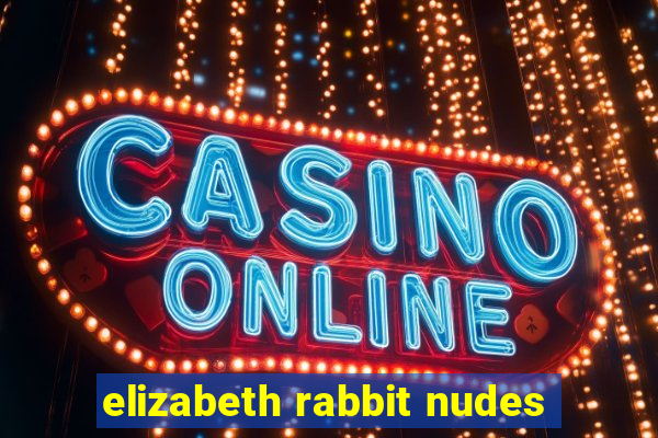 elizabeth rabbit nudes