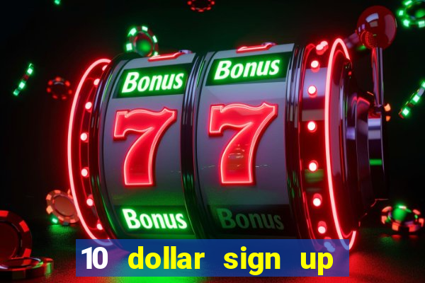 10 dollar sign up bonus casino