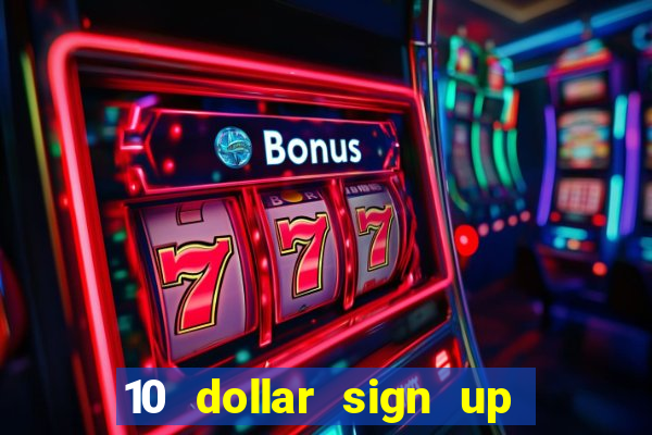 10 dollar sign up bonus casino