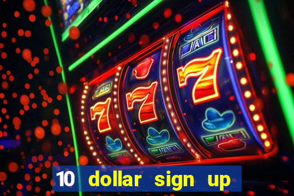 10 dollar sign up bonus casino