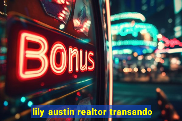 lily austin realtor transando