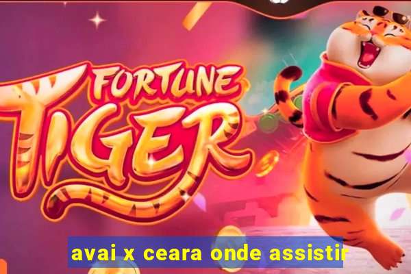 avai x ceara onde assistir