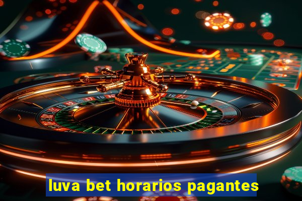 luva bet horarios pagantes