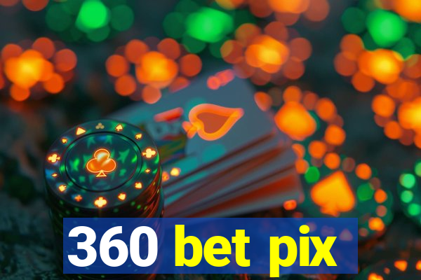 360 bet pix