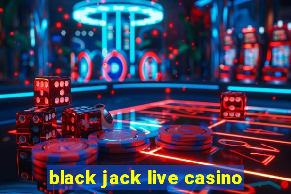 black jack live casino