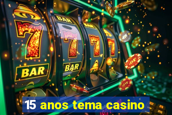 15 anos tema casino