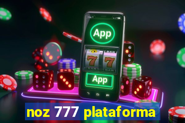 noz 777 plataforma