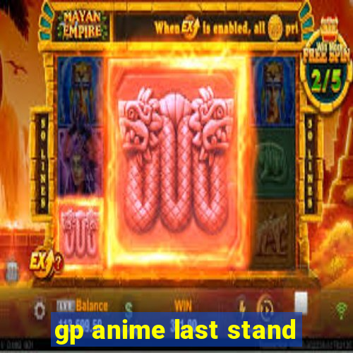 gp anime last stand