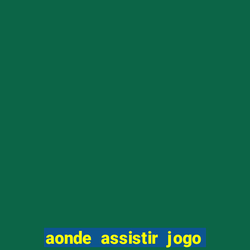 aonde assistir jogo do psg