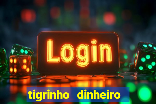 tigrinho dinheiro infinito download