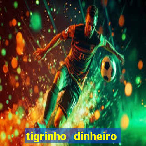 tigrinho dinheiro infinito download