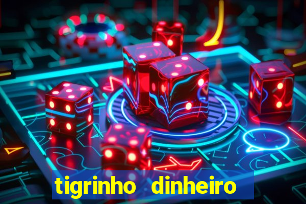 tigrinho dinheiro infinito download