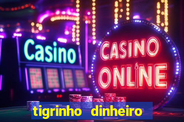 tigrinho dinheiro infinito download