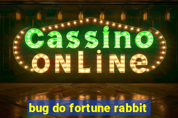 bug do fortune rabbit