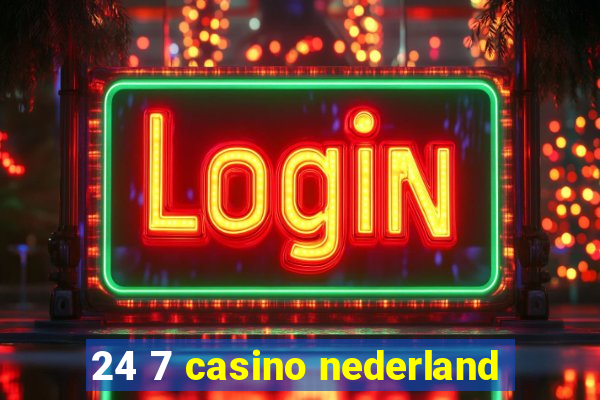 24 7 casino nederland