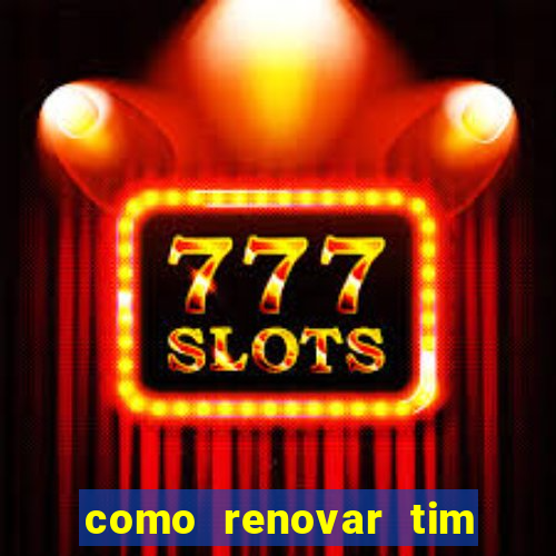 como renovar tim beta antes do prazo