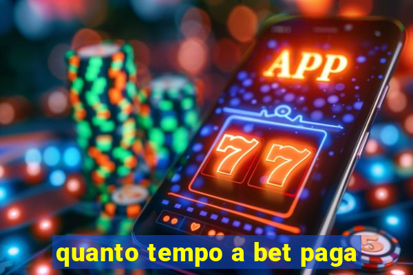 quanto tempo a bet paga