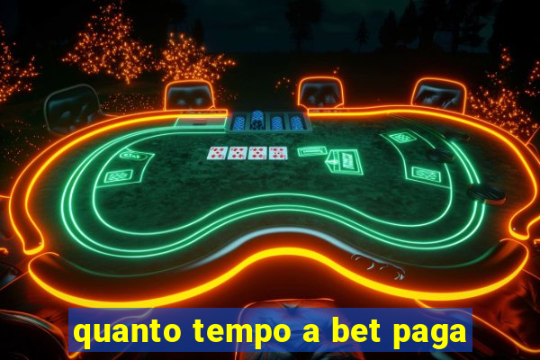 quanto tempo a bet paga