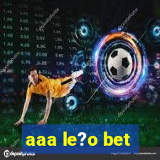 aaa le?o bet