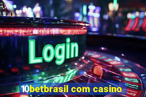 10betbrasil com casino