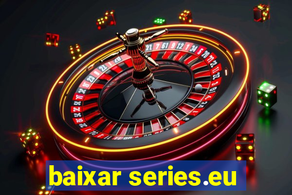 baixar series.eu