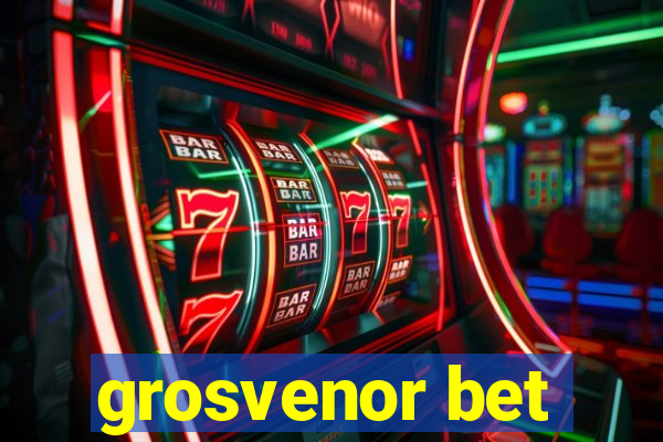 grosvenor bet