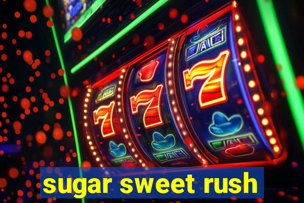 sugar sweet rush