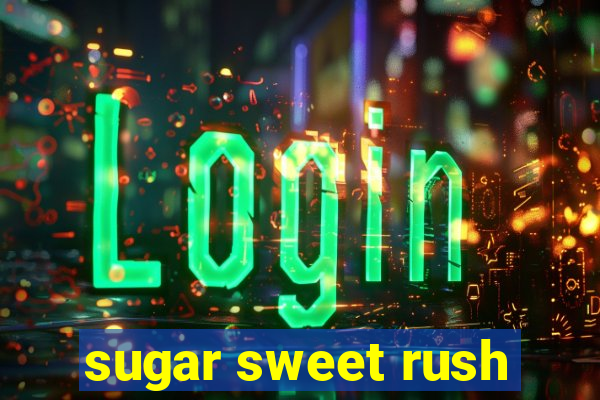 sugar sweet rush