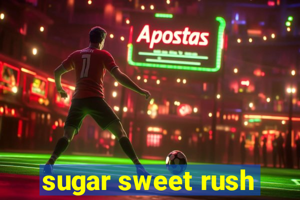 sugar sweet rush