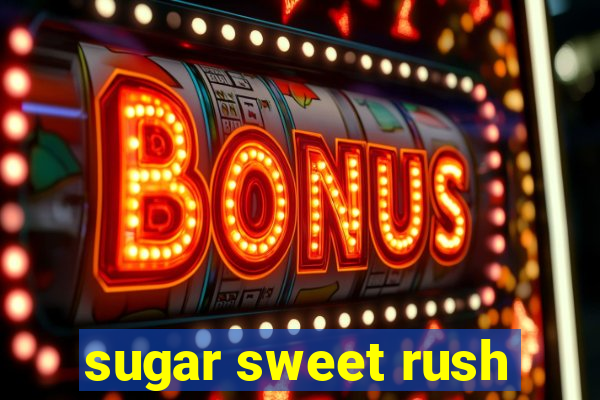 sugar sweet rush