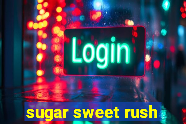 sugar sweet rush