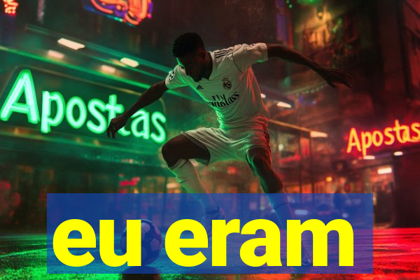 eu eram