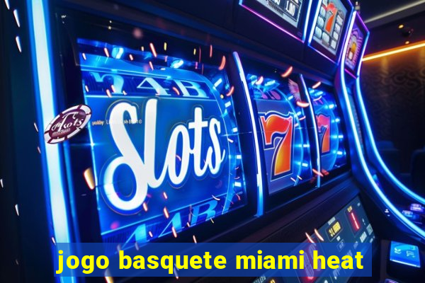 jogo basquete miami heat