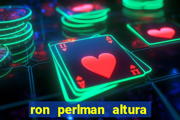 ron perlman altura e peso