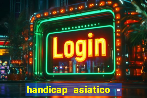 handicap asiatico - 1 o que significa