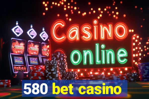 580 bet casino