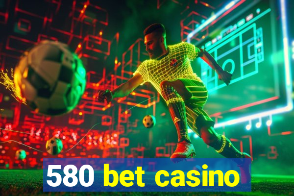 580 bet casino