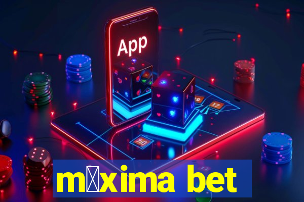 m谩xima bet