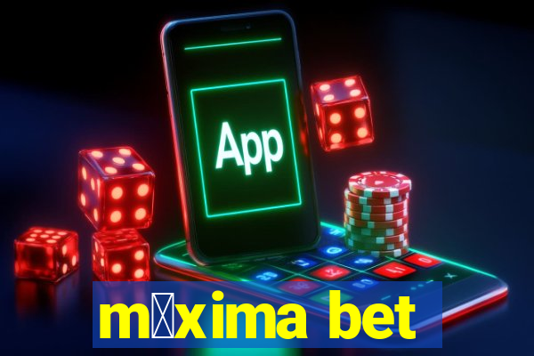 m谩xima bet