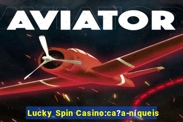 Lucky Spin Casino:ca?a-níqueis