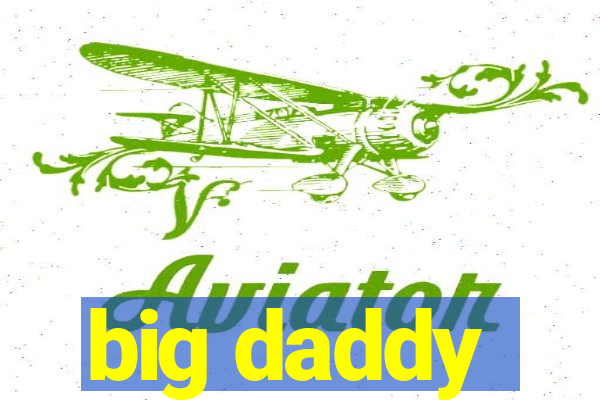 big daddy