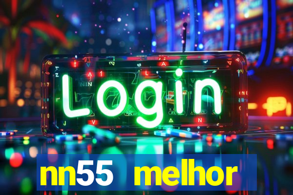 nn55 melhor horário para jogar