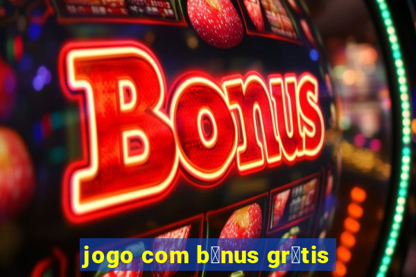 jogo com b么nus gr谩tis