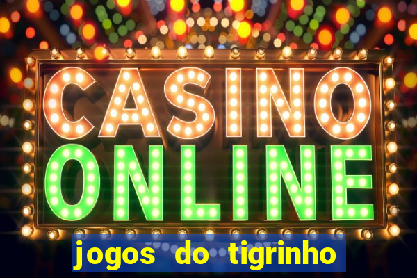 jogos do tigrinho sem deposito