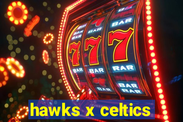 hawks x celtics